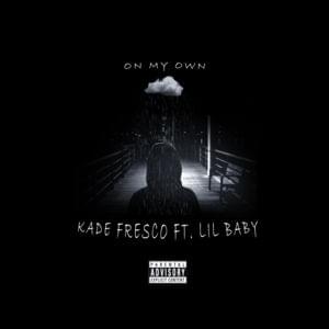 On My Own - Kade Fresco (Ft. Lil Baby)