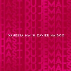 Hast Du jemals - Vanessa Mai & Xavier Naidoo