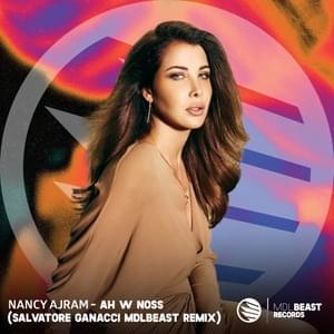 Ah W Noss (Salvatore Ganacci MDLBEAST Remix) - Nancy Ajram & Salvatore Ganacci