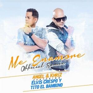 Me Enamore (Remix) - Angel y Khriz, Tito "El Bambino" & Elvis Crespo (Ft. Elvis Crespo & Tito "El Bambino")