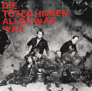 Alles was war - Die Toten Hosen