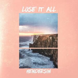 Lose It All - Hendersin