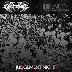 JUDGEMENT NIGHT - HEALTH & Ghostemane