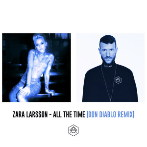 All the Time (Don Diablo Remix) - Zara Larsson