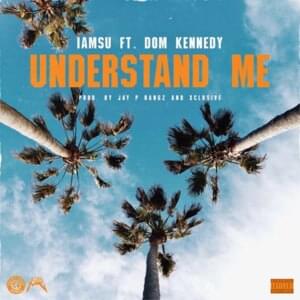 Understand Me - Iamsu! (Ft. DOM KENNEDY)