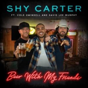 Beer With My Friends - Shy Carter (Ft. Cole Swindell & David Lee Murphy)