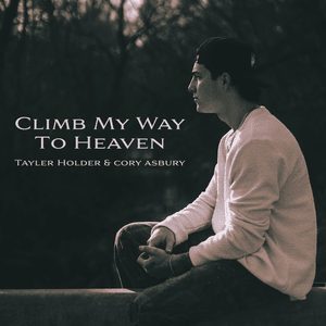 Climb My Way to Heaven - Tayler Holder & Cory Asbury