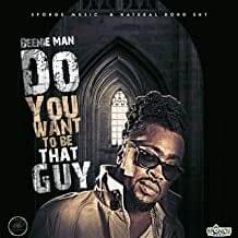 Do You Want To Be That Guy - Beenie Man
