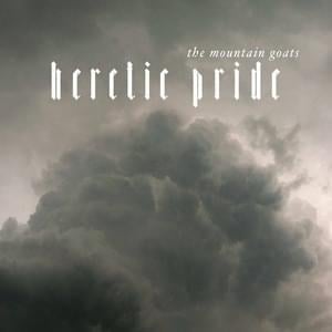 Heretic Pride - The Mountain Goats