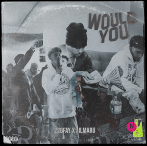 Would You - 22GFay (Ft. Lil Maru)