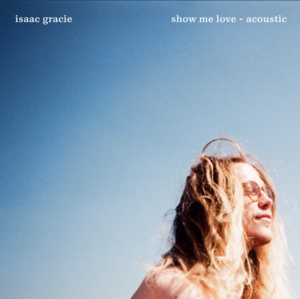 ​show me love (acoustic) - ​isaac gracie