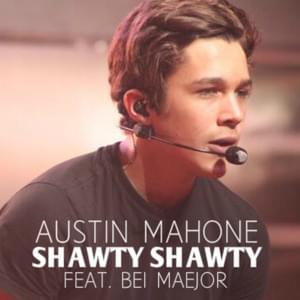 Shawty Shawty - Austin Mahone (Ft. Maejor)