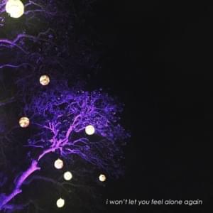 I won’t let you feel alone again - ​demxntia