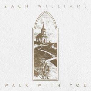 Walk With You - Zach Williams