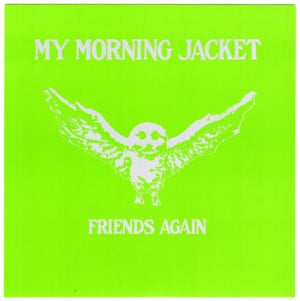 Friends Again - My Morning Jacket