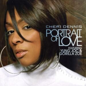 Portrait of Love - Cheri Dennis (Ft. Gorilla Zoe & Yung Joc)