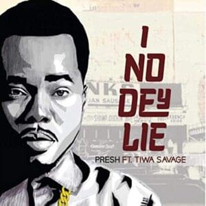 I No Dey Lie - Presh (Ft. Tiwa Savage)