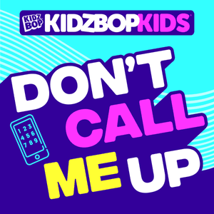 Don’t Call Me Up - KIDZ BOP Kids