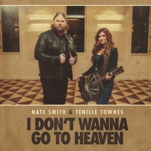 I Don’t Wanna Go To Heaven - Nate Smith & Tenille Townes