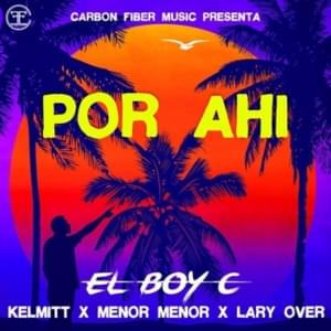 Por Ahí - El Boy C (Ft. Kelmitt, Lary Over & Menor Menor)