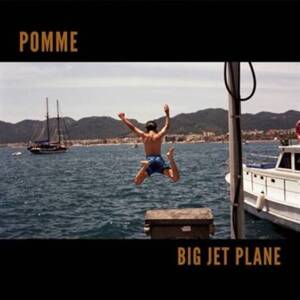 Big Jet Plane - Pomme