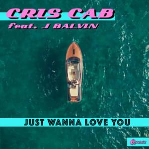 Just Wanna Love You - Cris Cab (Ft. J Balvin)