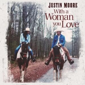 With A Woman You Love - Justin Moore