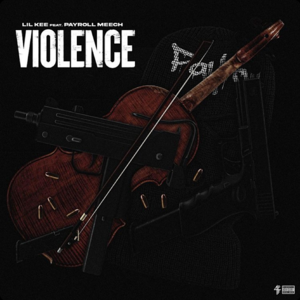 Violence - Payroll Meechie (Ft. Lil Kee)