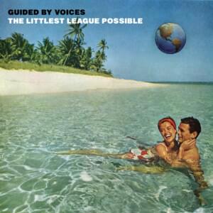 Littlest League Possible - Guided by Voices