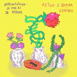 Zoriontasuna (La vida es de verdad) - ZETAK (Ft. Bomba Estéreo)