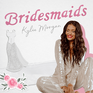 Bridesmaids - Kylie Morgan