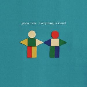 Everything Is Sound - Jason Mraz