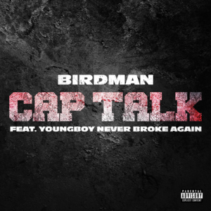 Cap Talk - Birdman (Ft. YoungBoy Never Broke Again)