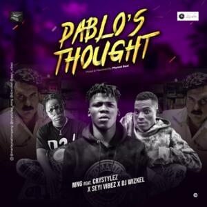 Pablo’s Thought - MNG (Ft. Crystylez, DJ Wizkel & Seyi Vibez)