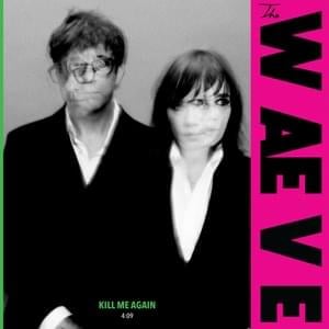 Kill Me Again - The WAEVE