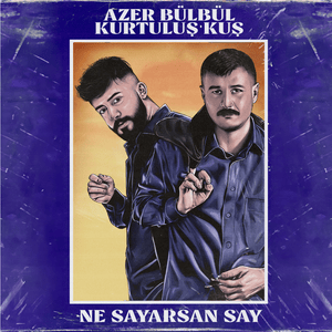 Ne Sayarsan Say - Kurtuluş Kuş & Azer Bülbül