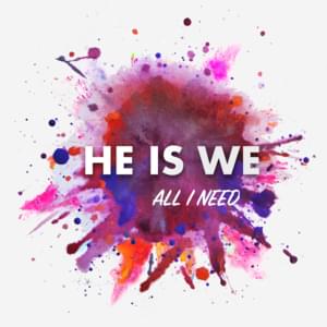 All I Need - He Is We