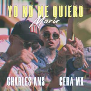 Yo No Me Quiero Morir - Charles Ans & Gera Mx