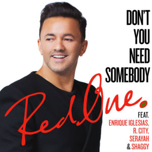 Don’t You Need Somebody - RedOne (Ft. Enrique Iglesias, R. City, Serayah & Shaggy)