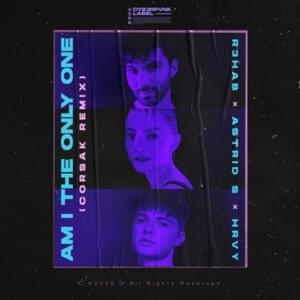 Am I The Only One (CORSAK Remix) - R3HAB, Astrid S & HRVY