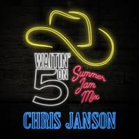 Waitin’ on 5 (Summer Jam Mix) - Chris Janson