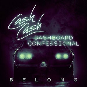 Belong - Cash Cash & Dashboard Confessional