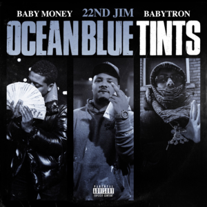 Ocean Blue Tints - 22nd Jim (Ft. Baby Money & BabyTron)