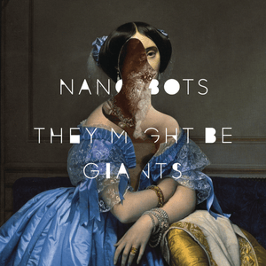 Nanobots - They Might Be Giants