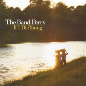 If I Die Young - The Band Perry