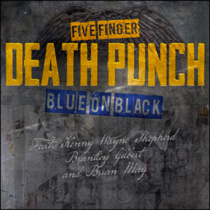 Blue On Black (Remix) - Five Finger Death Punch (Ft. Brantley Gilbert, Brian May & Kenny Wayne Shepherd)