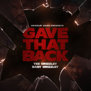 Gave That Back - Tee Grizzley (Ft. Baby Grizzley)