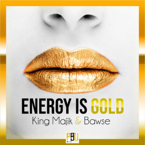 Energy is Gold - King Majik & Bawse