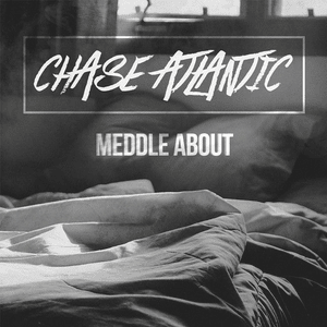 Meddle About - Chase Atlantic