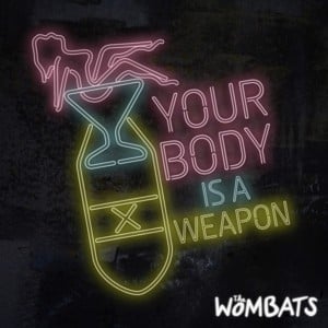 Your Body Is a Weapon - The Wombats